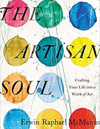 The Artisan Soul by Erwin Raphael McManus