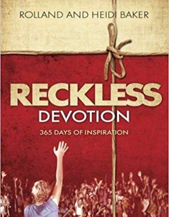 Reckless Devotion by Rolland and Heidi Baker